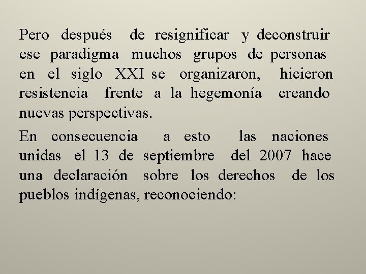 Pero después de resignificar y deconstruir ese paradigma muchos grupos de personas en el