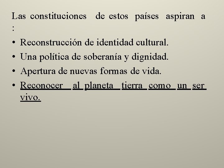Las constituciones de estos países aspiran a : • Reconstrucción de identidad cultural. •