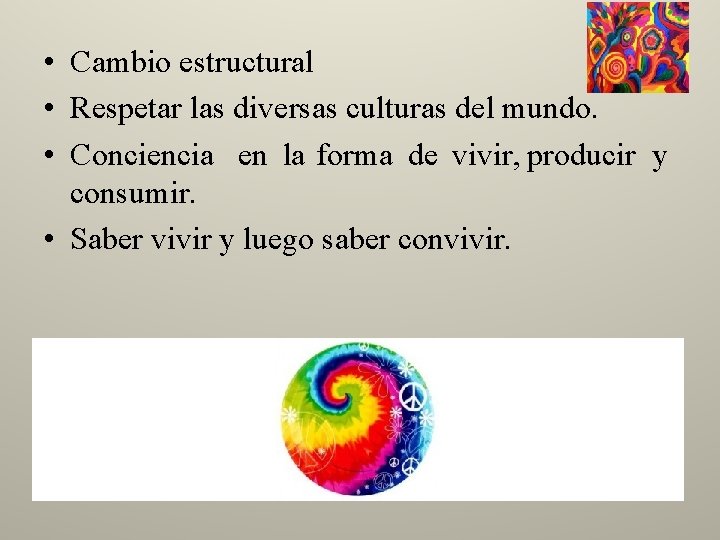  • Cambio estructural • Respetar las diversas culturas del mundo. • Conciencia en