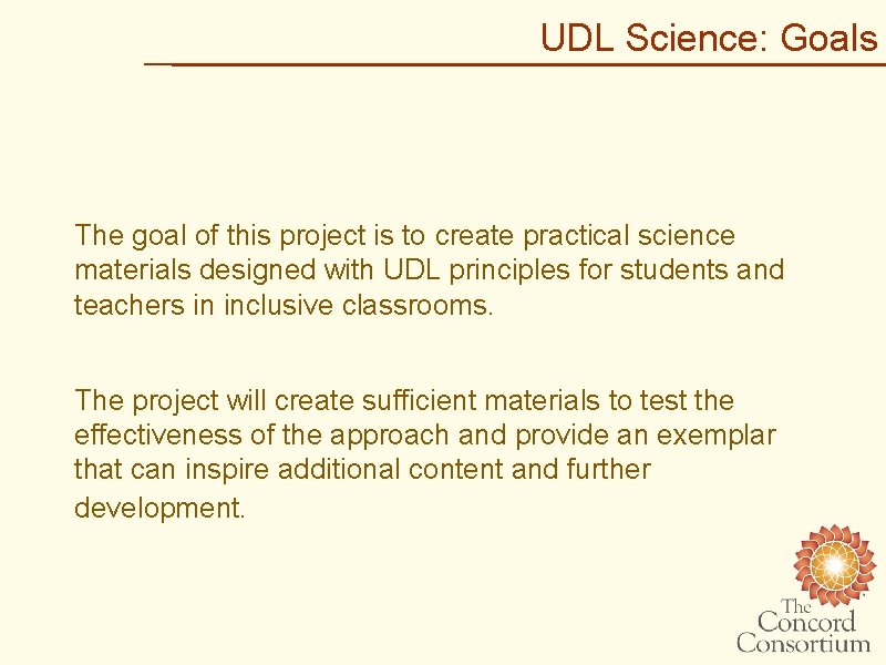 UDL Science: Goals The goal of this project is to create practical science materials