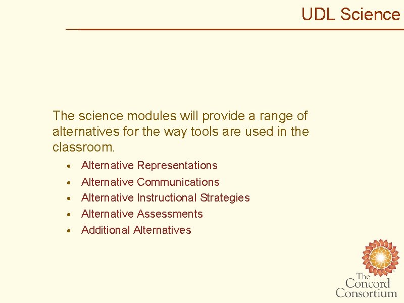 UDL Science The science modules will provide a range of alternatives for the way