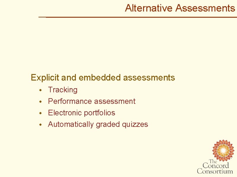 Alternative Assessments Explicit and embedded assessments • • Tracking Performance assessment Electronic portfolios Automatically