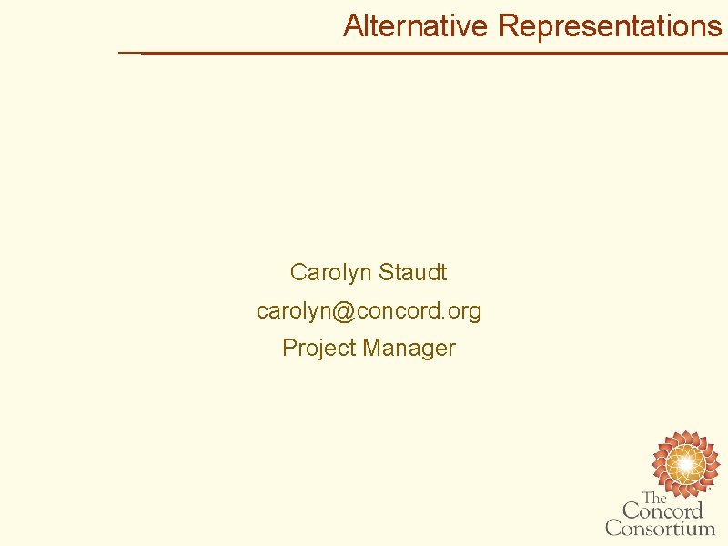 Alternative Representations Carolyn Staudt carolyn@concord. org Project Manager 
