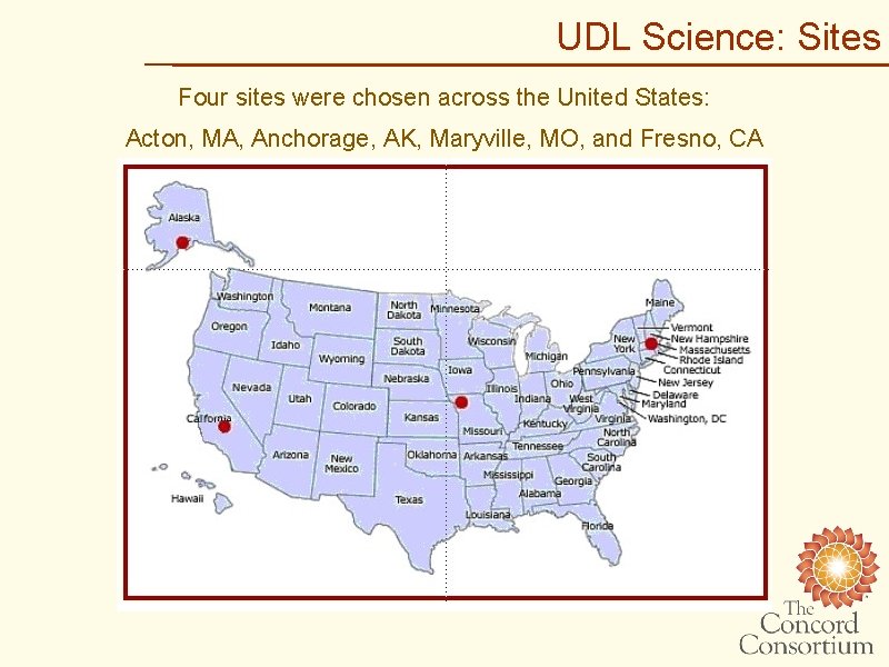 UDL Science: Sites Four sites were chosen across the United States: Acton, MA, Anchorage,