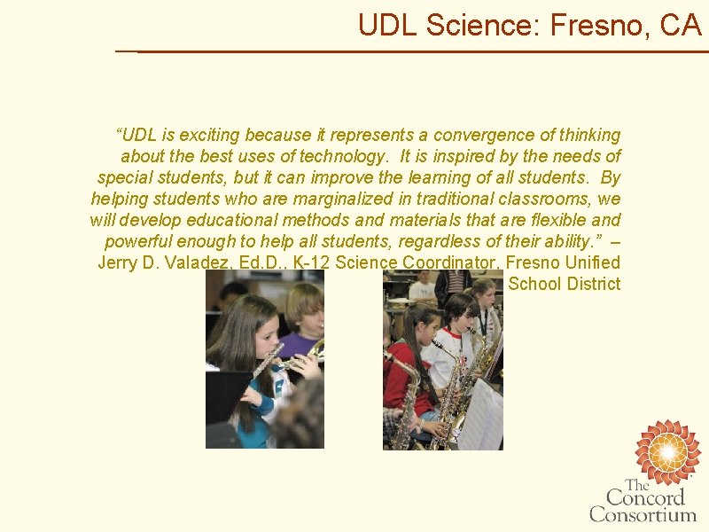 UDL Science: Fresno, CA “UDL is exciting because it represents a convergence of thinking