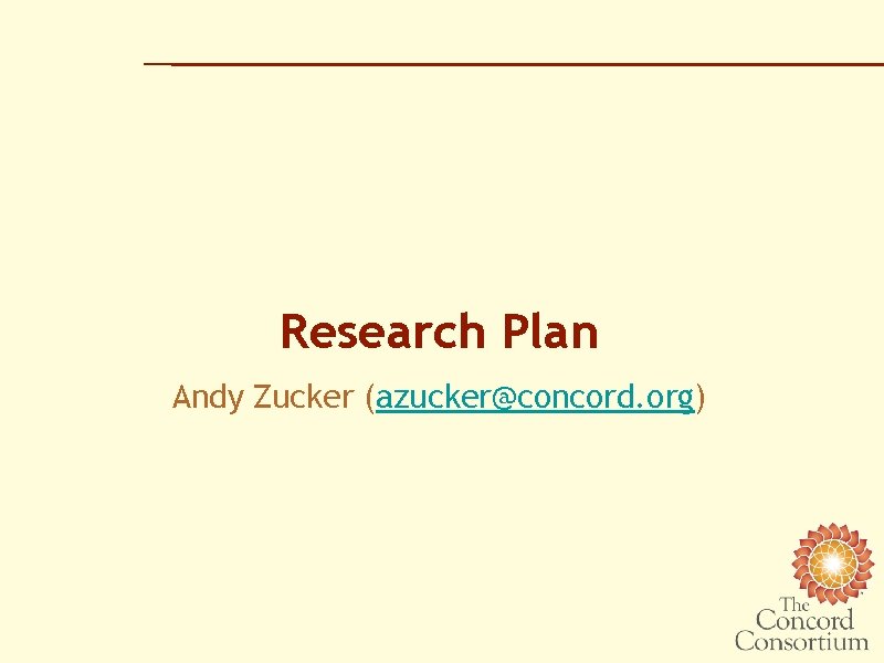 Research Plan Andy Zucker (azucker@concord. org) 