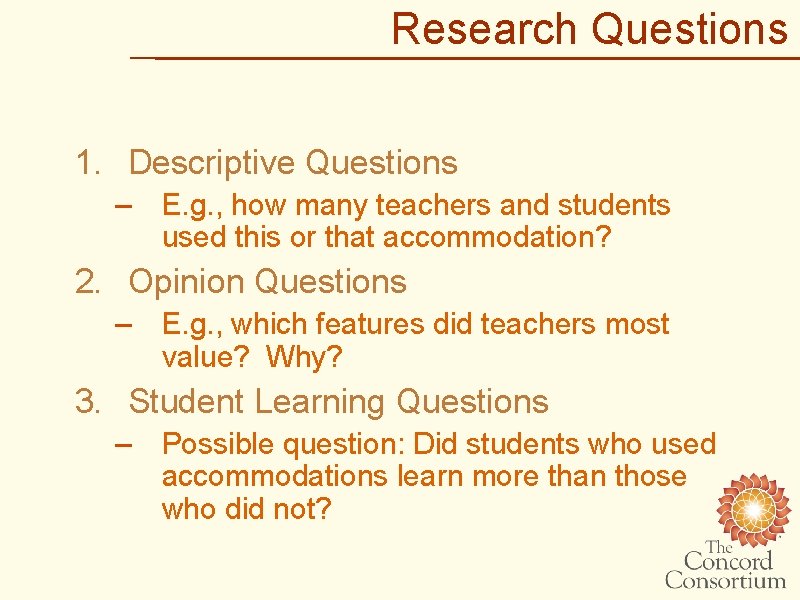 Research Questions 1. Descriptive Questions – E. g. , how many teachers and students