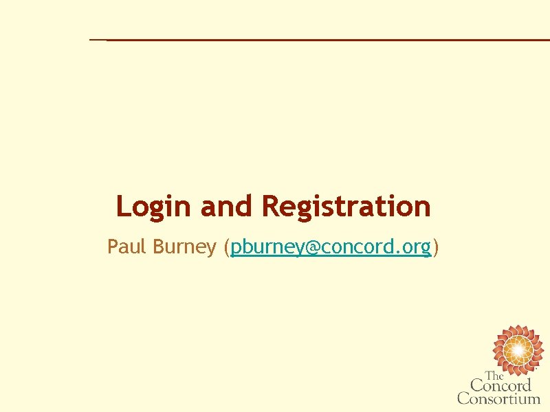 Login and Registration Paul Burney (pburney@concord. org) 