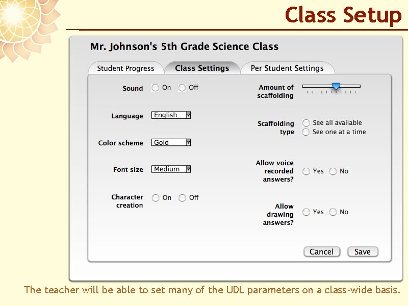 Class Setup The teacher will be able to set many of the UDL parameters