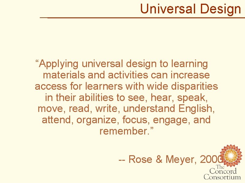 Universal Design “Applying universal design to learning materials and activities can increase access for