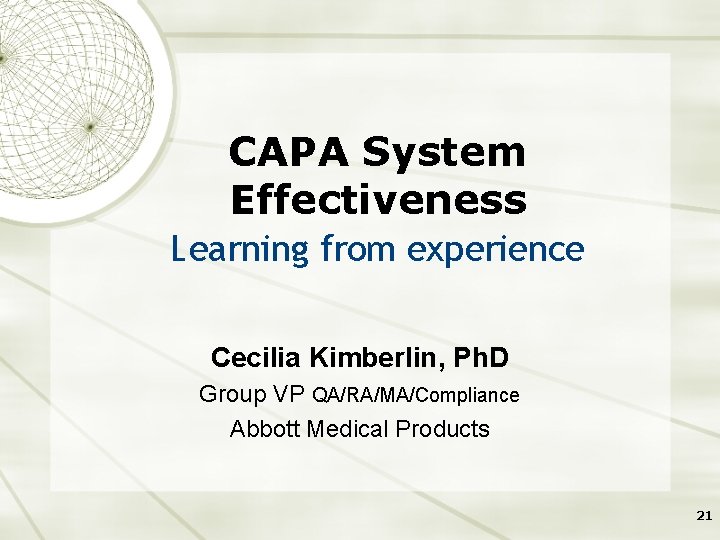 CAPA System Effectiveness Learning from experience Cecilia Kimberlin, Ph. D Group VP QA/RA/MA/Compliance Abbott