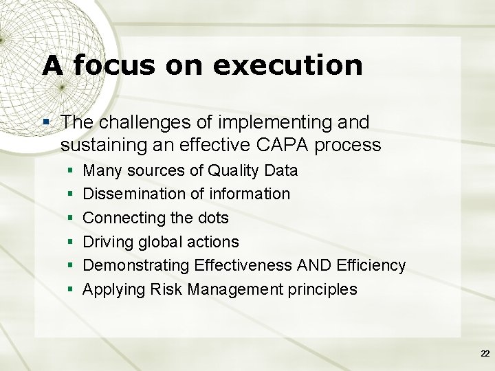 A focus on execution § The challenges of implementing and sustaining an effective CAPA