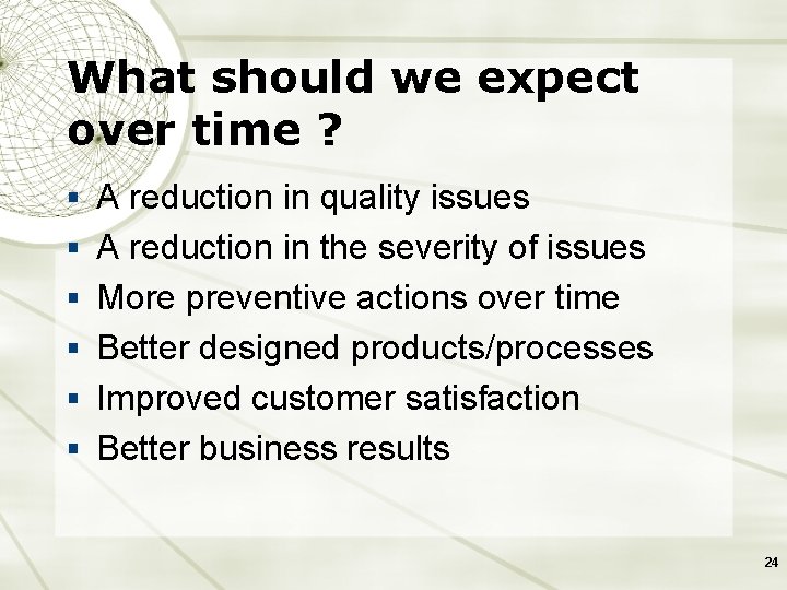 What should we expect over time ? § A reduction in quality issues §