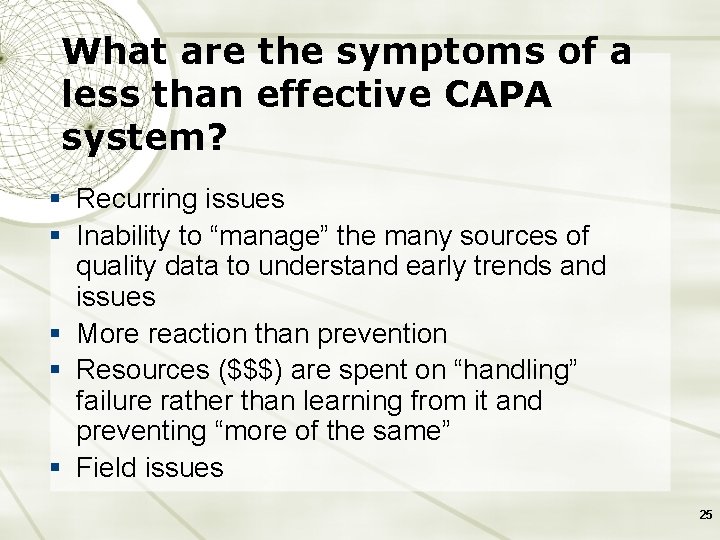 What are the symptoms of a less than effective CAPA system? § Recurring issues