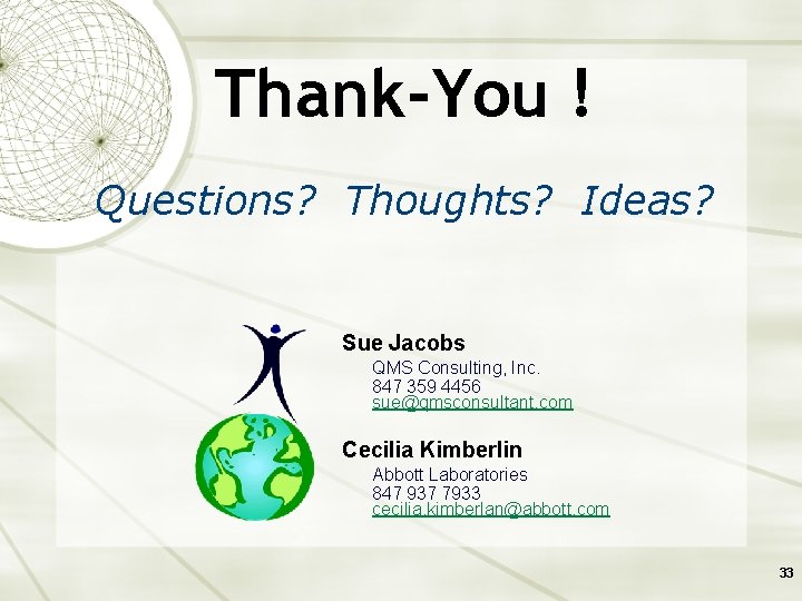 Thank-You ! Questions? Thoughts? Ideas? Sue Jacobs QMS Consulting, Inc. 847 359 4456 sue@qmsconsultant.