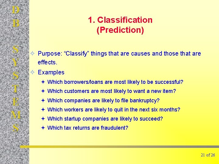 D B S Y S T E M S 1. Classification (Prediction) ² Purpose: