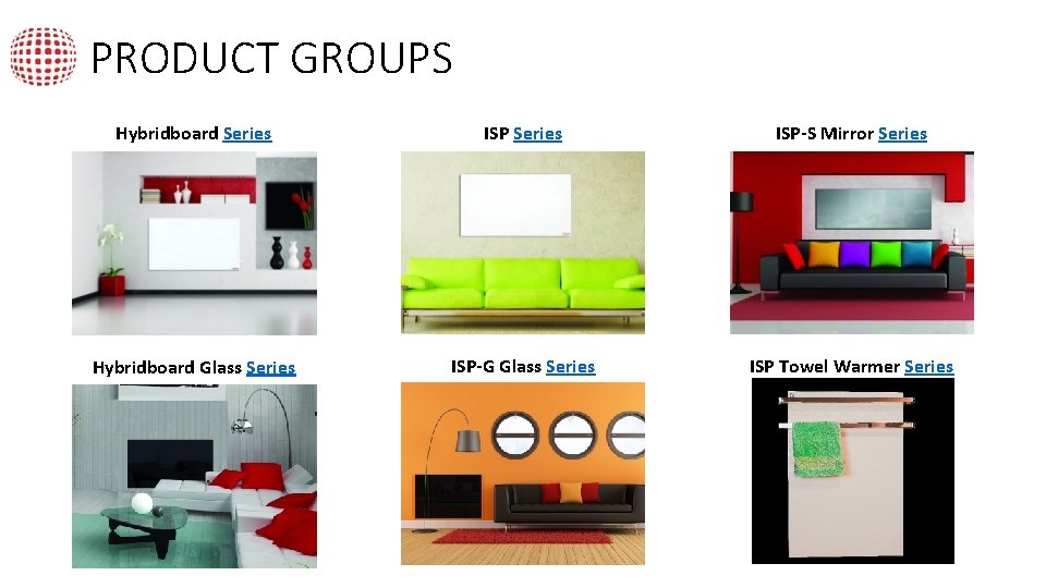 PRODUCT GROUPS Hybridboard Series ISP-S Mirror Series Hybridboard Glass Series ISP-G Glass Series ISP