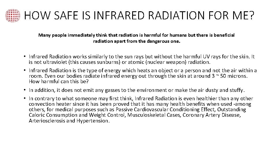 HOW SAFE IS INFRARED RADIATION FOR ME? Many people immediately think that radiation is