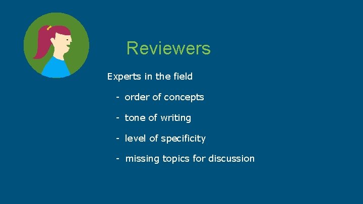 Reviewers Experts in the field - order of concepts - tone of writing -