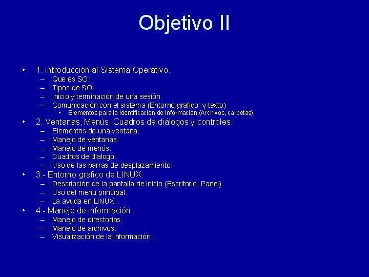 Objetivo II • 1. Introducción al Sistema Operativo. – – Que es SO. Tipos