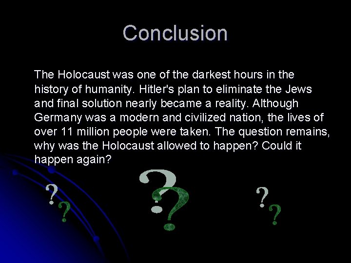 Conclusion The Holocaust was one of the darkest hours in the history of humanity.