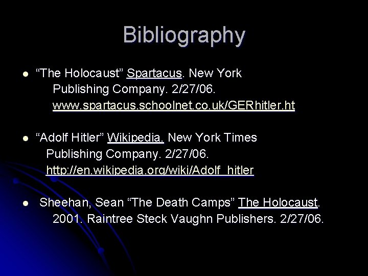 Bibliography l “The Holocaust” Spartacus. New York Publishing Company. 2/27/06. www. spartacus. schoolnet. co.