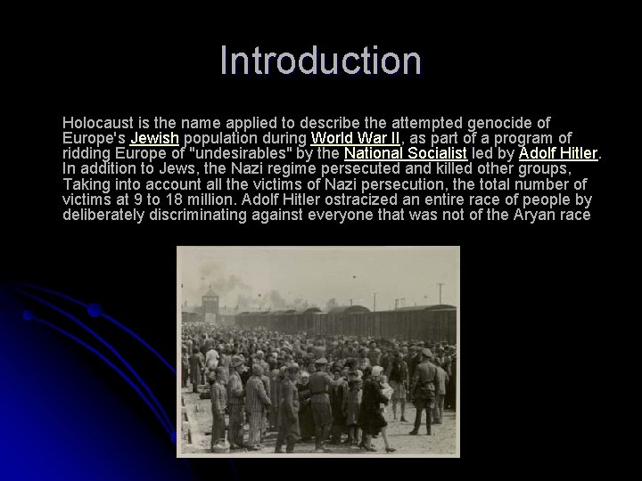 Introduction Holocaust is the name applied to describe the attempted genocide of Europe's Jewish