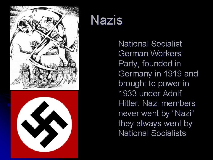 Nazis National Socialist German Workers' Party, founded in Germany in 1919 and brought to