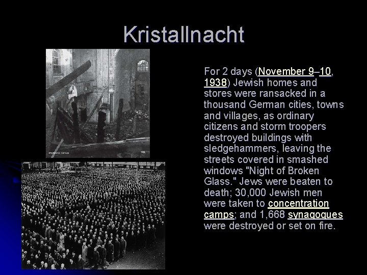 Kristallnacht For 2 days (November 9– 10, 1938) Jewish homes and stores were ransacked