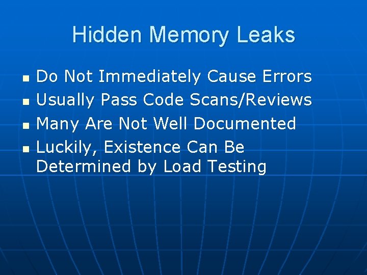 Hidden Memory Leaks n n Do Not Immediately Cause Errors Usually Pass Code Scans/Reviews