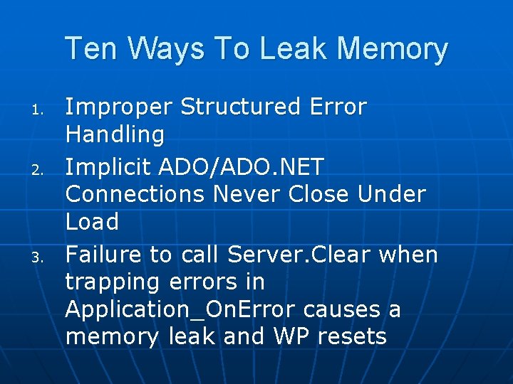 Ten Ways To Leak Memory 1. 2. 3. Improper Structured Error Handling Implicit ADO/ADO.