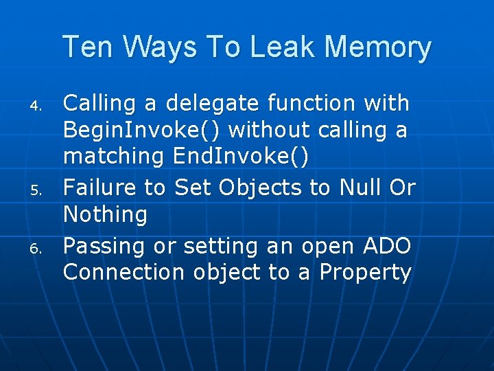 Ten Ways To Leak Memory 4. 5. 6. Calling a delegate function with Begin.