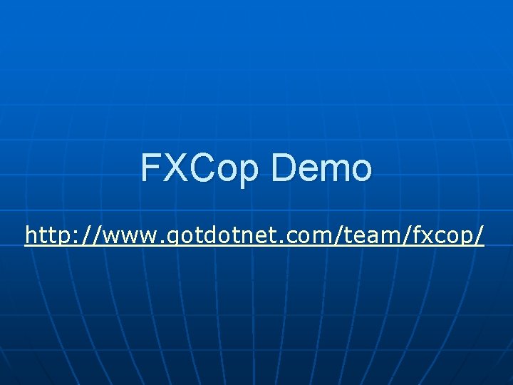 FXCop Demo http: //www. gotdotnet. com/team/fxcop/ 