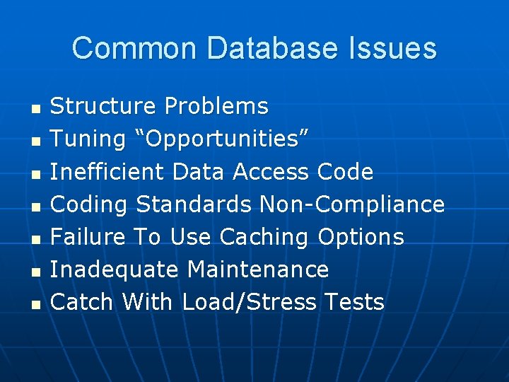 Common Database Issues n n n n Structure Problems Tuning “Opportunities” Inefficient Data Access