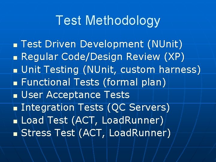 Test Methodology n n n n Test Driven Development (NUnit) Regular Code/Design Review (XP)