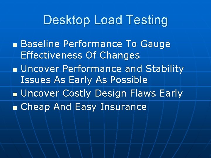 Desktop Load Testing n n Baseline Performance To Gauge Effectiveness Of Changes Uncover Performance