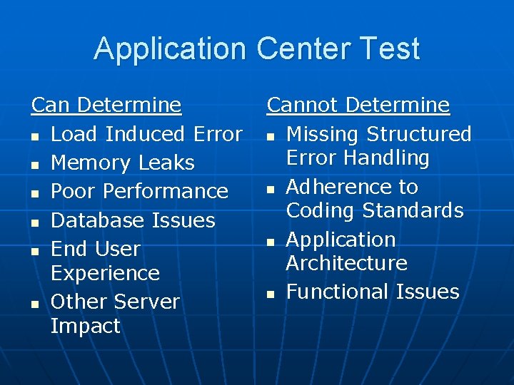 Application Center Test Can Determine n Load Induced Error n Memory Leaks n Poor