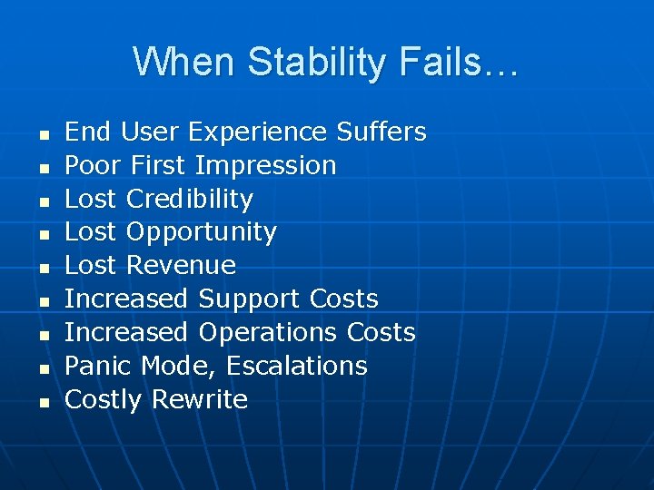 When Stability Fails… n n n n n End User Experience Suffers Poor First