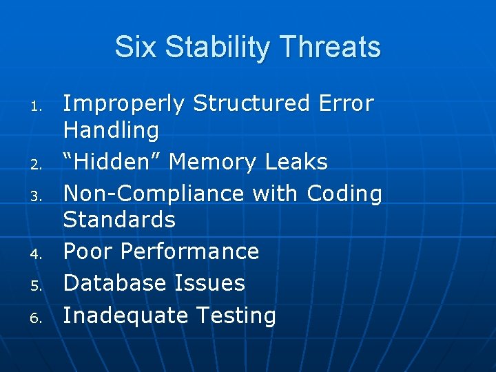 Six Stability Threats 1. 2. 3. 4. 5. 6. Improperly Structured Error Handling “Hidden”