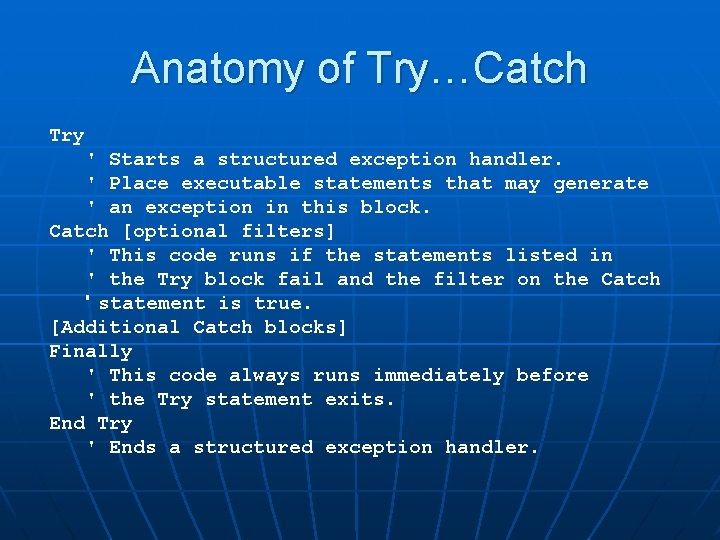Anatomy of Try…Catch Try ' Starts a structured exception handler. ' Place executable statements