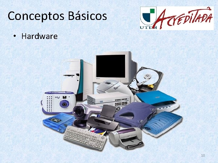 Conceptos Básicos • Hardware 10 