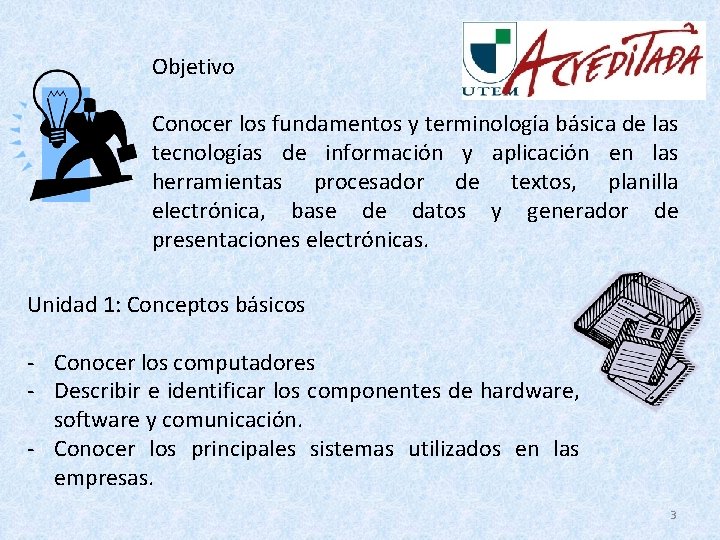 Objetivo Conocer los fundamentos y terminología básica de las tecnologías de información y aplicación