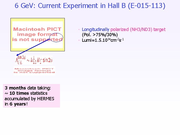 6 Ge. V: Current Experiment in Hall B (E-015 -113) • Longitudinally polarized (NH