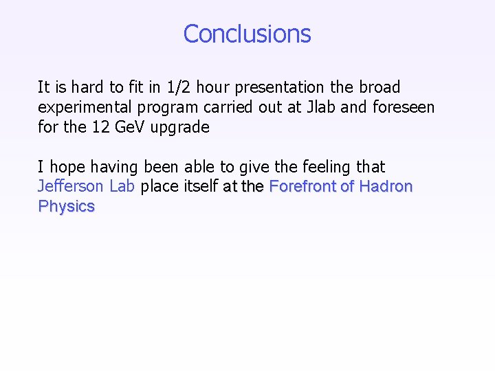 Conclusions It is hard to fit in 1/2 hour presentation the broad experimental program