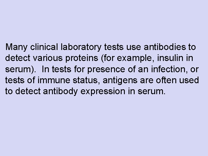 Many clinical laboratory tests use antibodies to detect various proteins (for example, insulin in