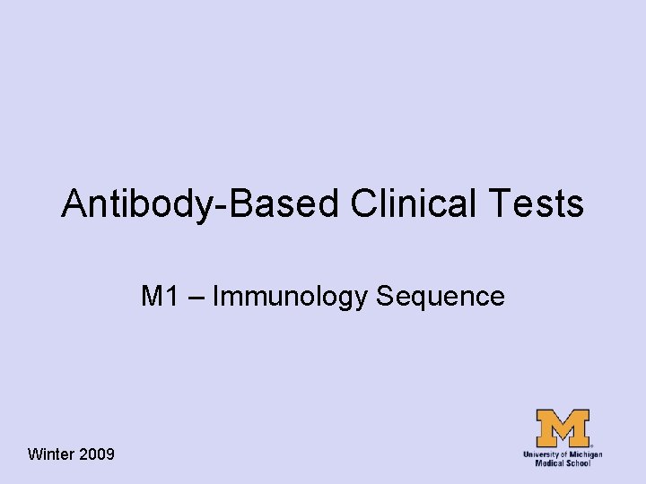 Antibody-Based Clinical Tests M 1 – Immunology Sequence Winter 2009 