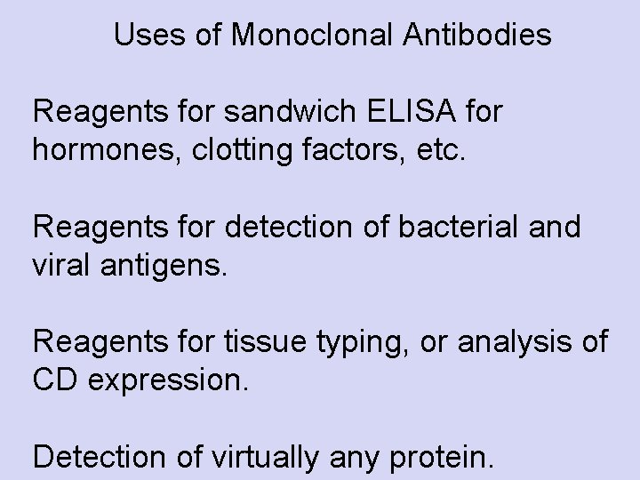 Uses of Monoclonal Antibodies Reagents for sandwich ELISA for hormones, clotting factors, etc. Reagents