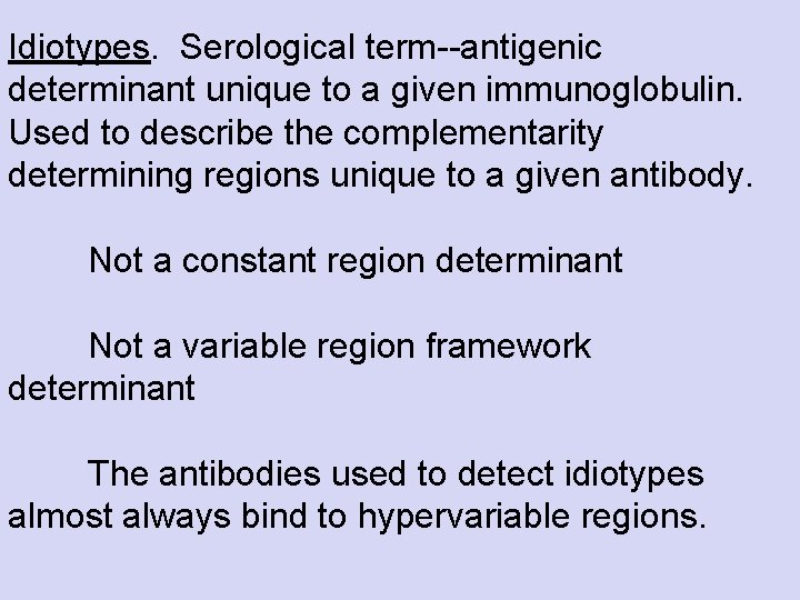 Idiotypes. Serological term--antigenic determinant unique to a given immunoglobulin. Used to describe the complementarity