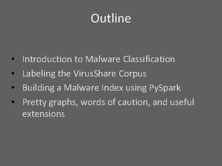 Outline • • Introduction to Malware Classification Labeling the Virus. Share Corpus Building a