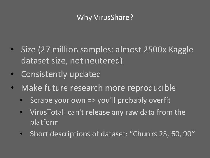 Why Virus. Share? • Size (27 million samples: almost 2500 x Kaggle dataset size,